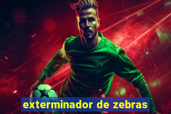 exterminador de zebras